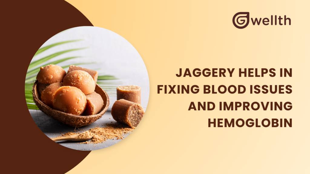 Natural jaggery helps in fixing blood issues and improving hemoglobin